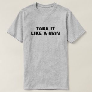 Neem het als een Man™ T-shirt