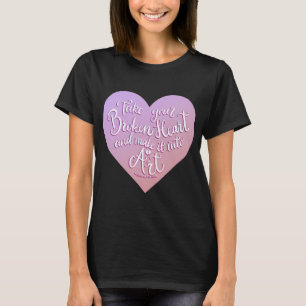 Neem je gebroken hart en maak er kunst van 4 t-shirt