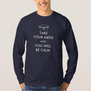 Neem je medicijnen en je zult kalm zijn t-shirt