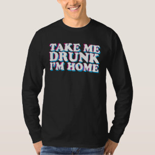 Neem me Drink Ik ben Thuis Bier Drink Partij T-shirt