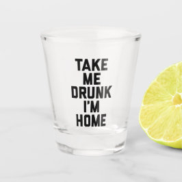 Neem me mee Drink Funny Quote Shot Glas