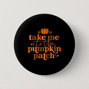 Neem me mee naar de pompoen Herfst Thanksgiv Ronde Button 5,7 Cm