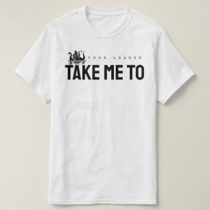 Neem me mee naar je leider t-shirt