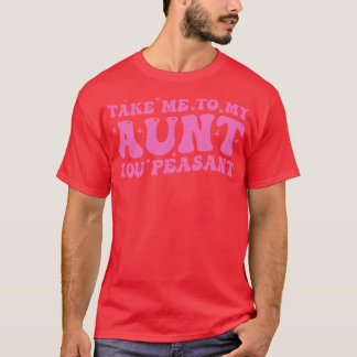 Neem me mee naar mijn tante. t-shirt