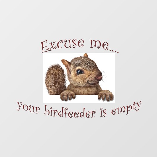 Neem me niet kwalijk dat je vogelfeeder leeg is raamsticker (Vel)