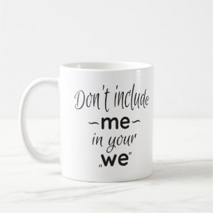 💪 neem me niet op in je 'wij' koffiemok