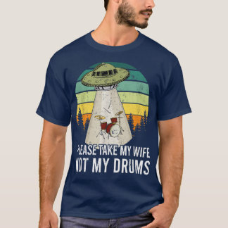 Neem mijn vrouw mee, niet mijn drums Drummer Drum  T-shirt