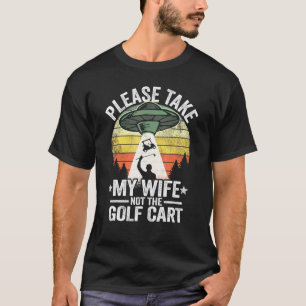 Neem mijn vrouw niet de  Golf van de Golf Cart. T-shirt