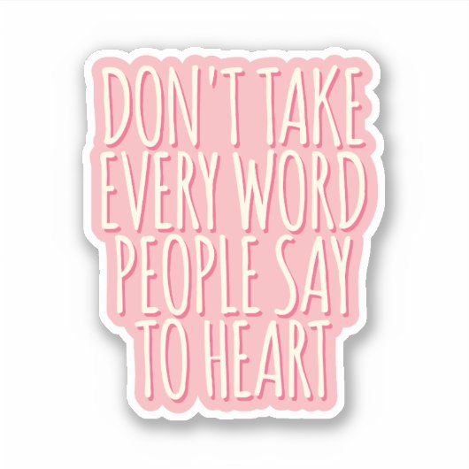 Neem niet elk woord dat mensen tegen hun hart zegg sticker (Voorkant)