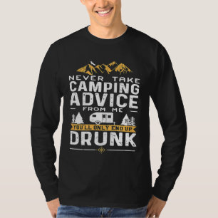 Neem nooit camping advies van mij in U beëindigt s T-shirt