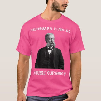 Negeer vrouwen Verwerven valuta T-shirt