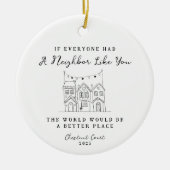 "Neighbor Like You" Personalized Custom Message Keramisch Ornament (Voorkant)