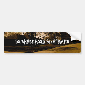 NEIGHBORHOOD NIGHTMARE BUMPERSTICKER