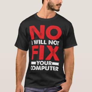 Nerd Gezegde Joke Pun Nee Ik zal niet repareren uw T-shirt