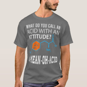 Nerdy Amino Acid Humor Science & Chemistry Pun1457 T-shirt