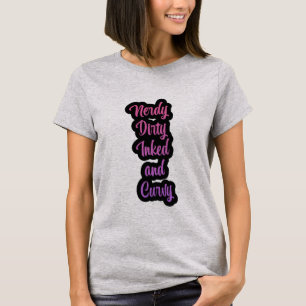 Nerdy, Dirty, Inked en Curvy Dames T-shirt