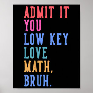 Nerdy Wiskunde geef het toe je low-key liefde Wisk Poster