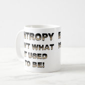 N'est pas l'entropie ce qu'elle était tasse drôle (Devant gauche)