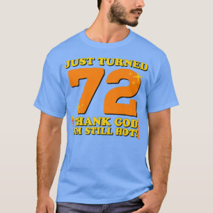 Net 72 gelukkig ben ik nog steeds warm 72e verjaar t-shirt