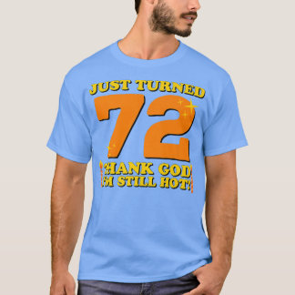 Net 72 gelukkig ben ik nog steeds warm 72e verjaar t-shirt