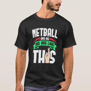 Netball en ik zijn net als deze vingers... t-shirt