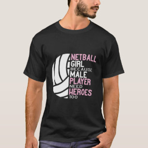 Netball omdat mannelijke speler helden nodig heeft t-shirt