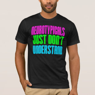 Neurotypische stoffen gewoon niet begrijpen t-shirt