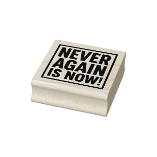 NEVER AGAIN IS NOW! 	RUBBERSTEMPEL
