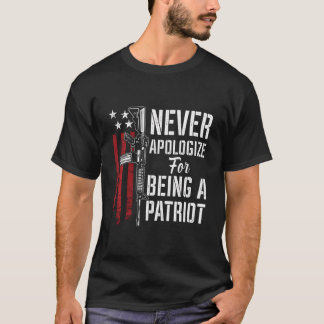 Never Apologize For Being A Patriot - Patriotic Pr T-shirt