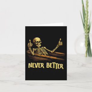 Never Better Skeleton Coffin Funny Skull Halloween Kaart