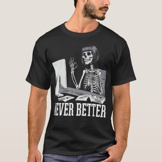 Never Better T Skeleton Drinking Coffee For Tired T-shirt (Voorkant)