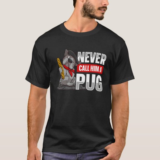 Never call him a pug for a Dog owner T-shirt (Voorkant)