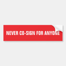 NEVER CO-SIGN FOR ANYONE Red and White Template Bumpersticker