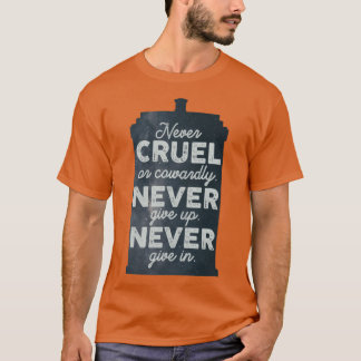 Never Cruel or Cowardly Never Give Up Never Give I T-shirt