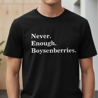Never Enough Boysenberries Funny Fruit Lover T-shirt