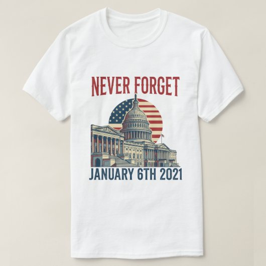 Never Forget January 6th 2021 T-Shirt (Design voorkant)