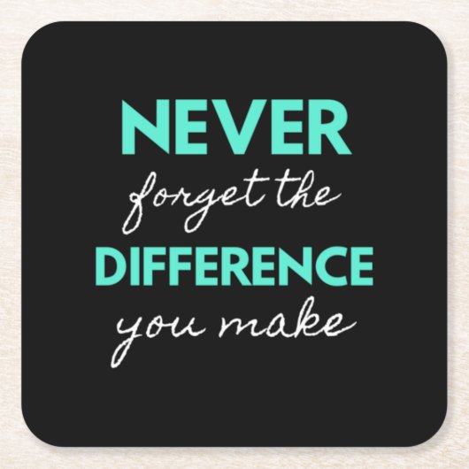 Never Forget The Difference You Make Vierkante Kartonnen Onderzetter (Voorkant)