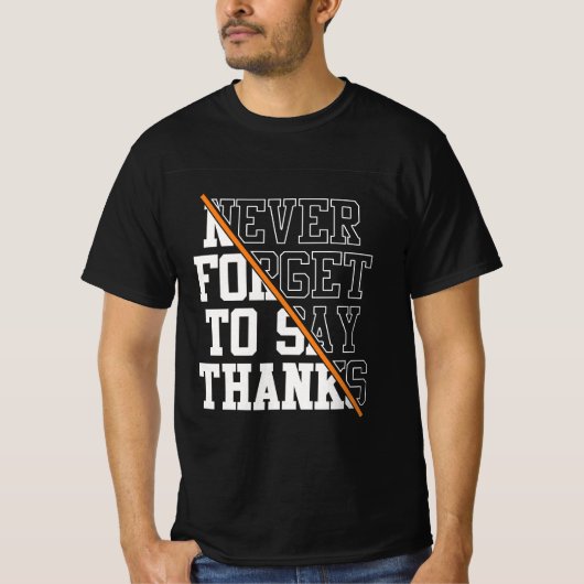 Never Forget To Say Thanks T-shirt (Voorkant)