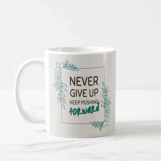 Never Give Up Keep Pushing Forward Positive Quote Koffiemok (Links)