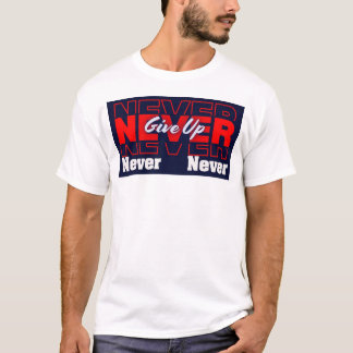 Never Give Up - Modern Layered Typography & Motiva T-shirt