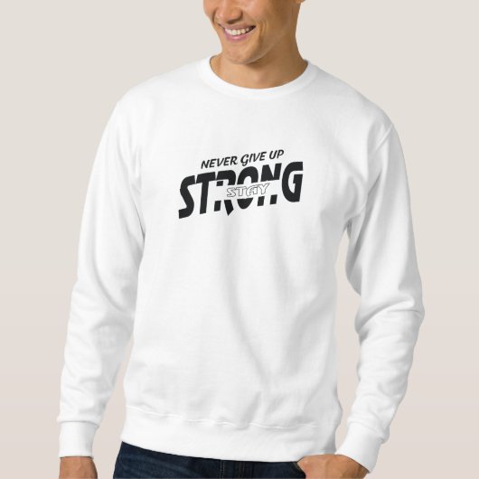 Never give up Stay Strong Motivational Sweatshirt (Devant)