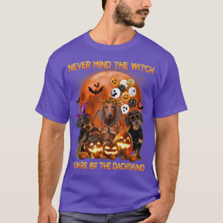 Never Mind The Witch Beware Of The Dachshund Dog H T-shirt