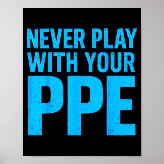 Never Play With Your Ppe Funny Safety Design Cool Poster (Voorkant)