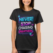 Never Stop Chasing Greatness T-shirt (Voorkant)