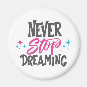Never Stop Dreaming Magnet Magneet