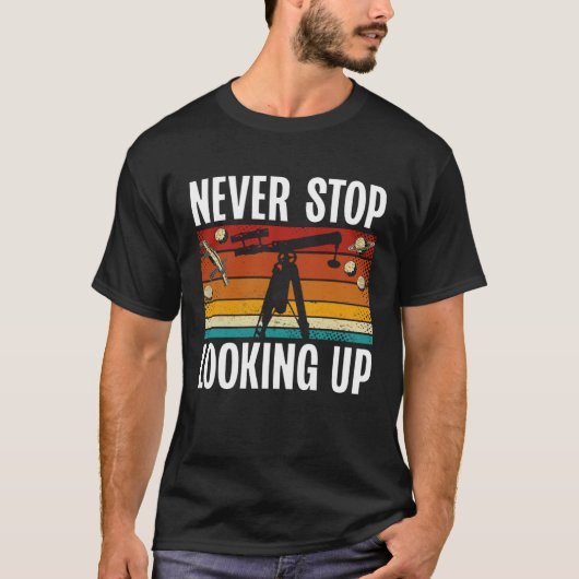 Never Stop Looking Up Space Science Solar System T-shirt (Voorkant)