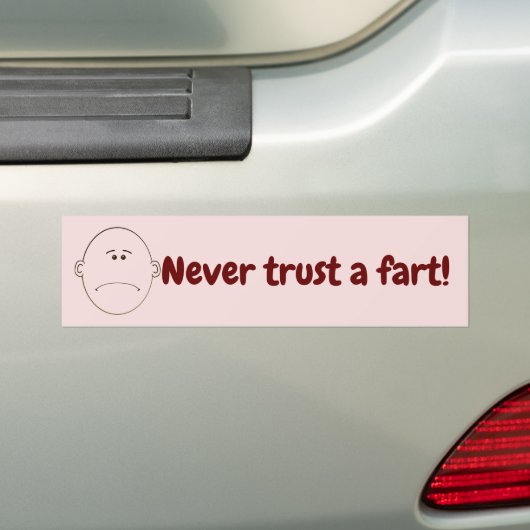 Never Trust A Fart! Bumper Sticker (En voiture)