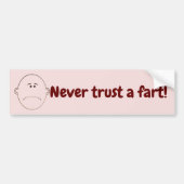 Never Trust A Fart! Bumper Sticker (Devant)