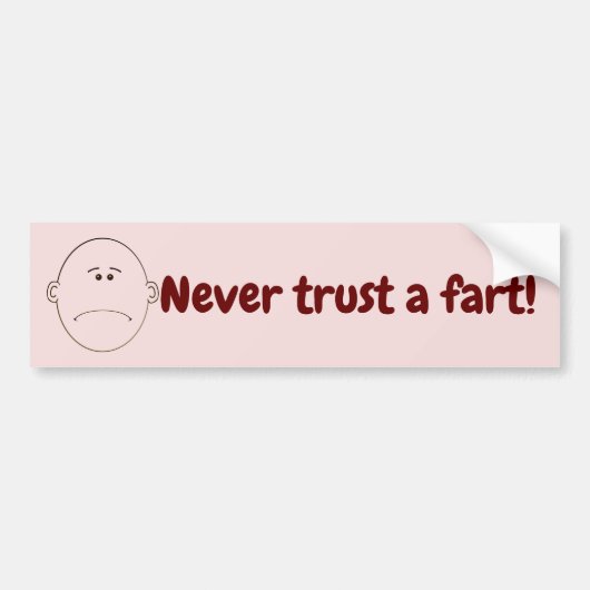 Never Trust A Fart! Bumper Sticker (Devant)