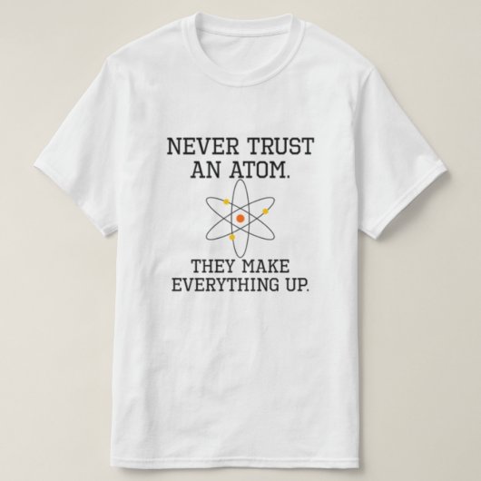 Never Trust An Atom - Funny Science T-Shirt (Design devant)